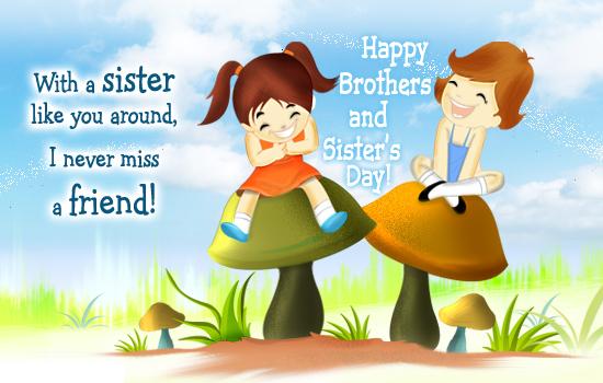 With A Sister Like You Around, I Never Miss A Friend Happy Brothers And Sister's Day