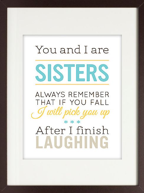 You And I Are Sisters Always Remember That If You Fall I Will Pick You Up After I Finish Laughing Happy Sister's Day