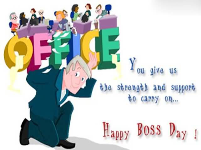 You Give Us The Strength And Support To Carry On Happy Boss Day 2016