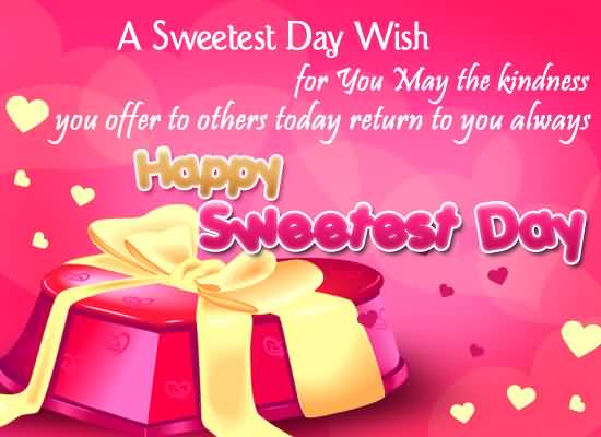 A Sweetest Day Wish For You May The Kindness You Offer To Others Today Return To You Always Happy Sweetest Day