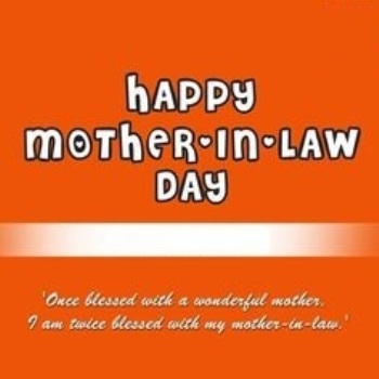 Happy Mother-In-Law Day Once Blessed With A Wonderful Mother I Am Twice Blessed With My Mother-In-Law