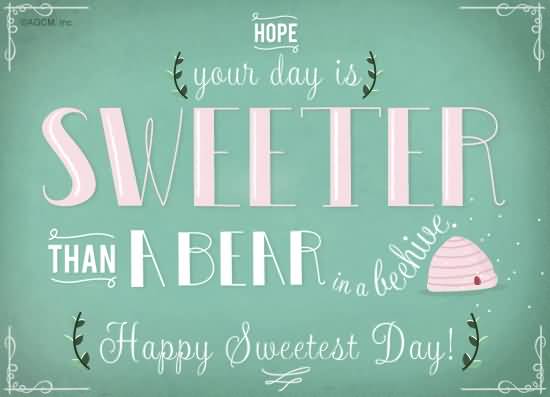 Hope Your Day Is Sweeter Than A Bear In A Beehive Happy Sweetest Day