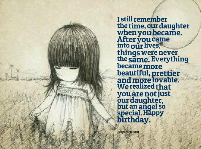 I still remember the time, our daughter when you became. After you came into our lives, things were never the same. Everything became beautiful, prettier and more lovable. We realized that................