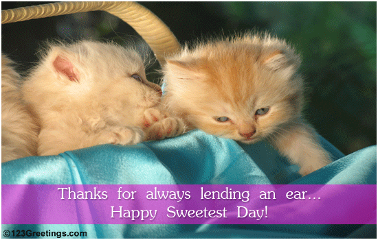 Thanks For Always Lending An Ear Happy Sweetest Day Kittens Picture