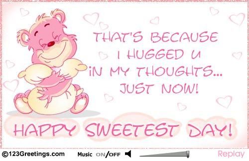 That's Because I Hugged You In My Thoughts Just Now Happy Sweetest Day Greeting Ecard