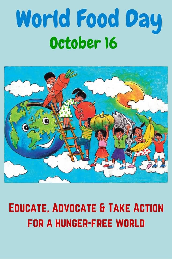 World Food Day October 16Educate, Advocate & Take Action For A Hunger Free World