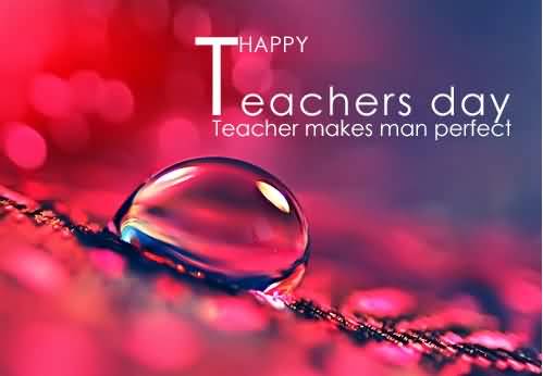 Happy World Teachers Day 2016 Teacher Makes Man Perfect