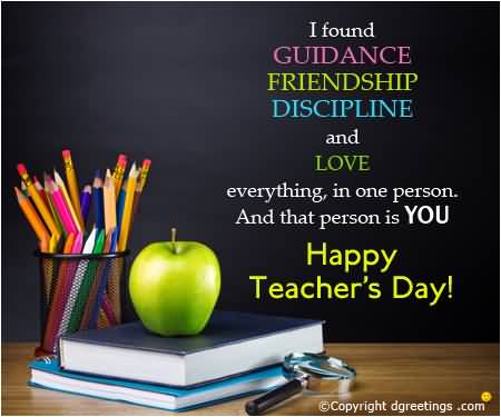 I Found Guidance Friendship Discipline And Love Everything In One Person And That Person Is You Happy Teachers Day