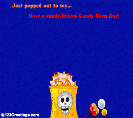 Just Popped Out To Say Have A Candy-Licious Candy Corn Day Animated Picture