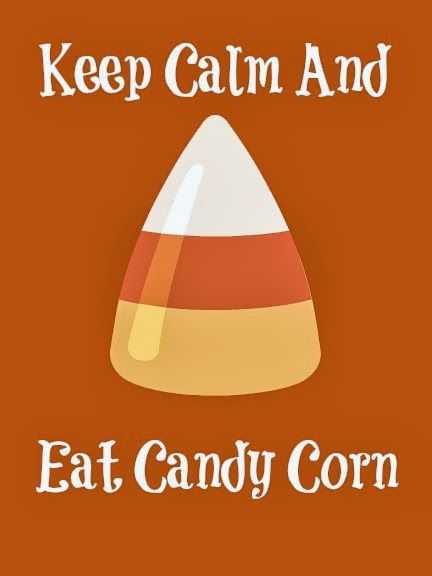 Keep Calm And Eat Candy Corn Happy National Candy Corn Day