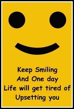 Keep Smiling And One Day Life Will Get Tired Of Upsetting You Happy World Smile Day