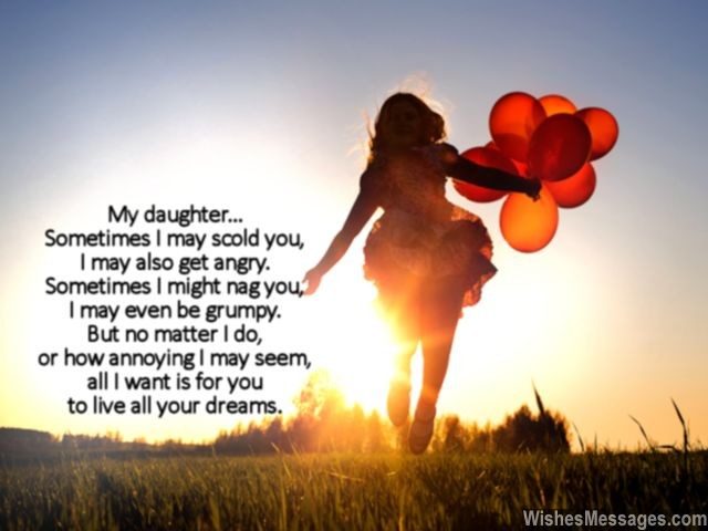 My daughter... Sometimes I may scold you, I may also get angry. Sometimes I might nag you, I may even be grumpy. But no matter what I do, or how annoying I may seem… all I want is for you, to live all your dreams