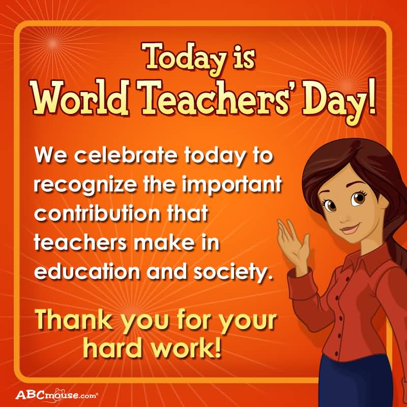 Today Is World Teachers Day We Celebrate Today To Recognize The Important Contribution That Teachers Make In Education And Society Thank You For Your Hard Work