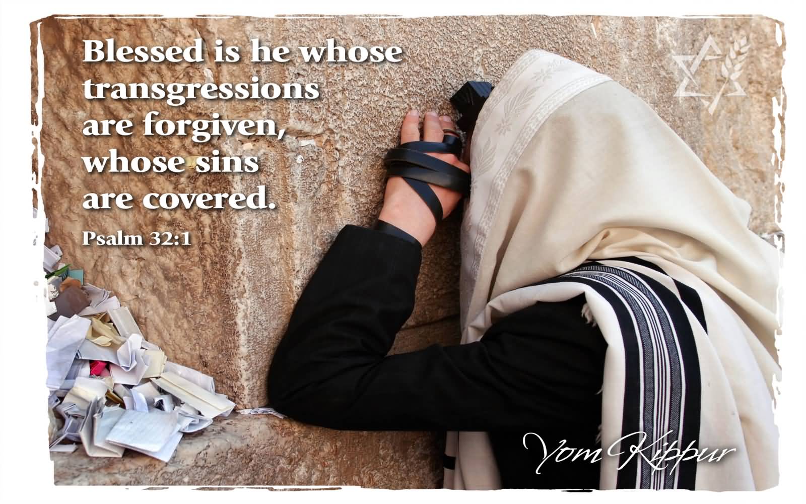 Blessed Is He Whose Transgressions Are Forgiven, Whose Sins Are Covered Happy Yom Kippur