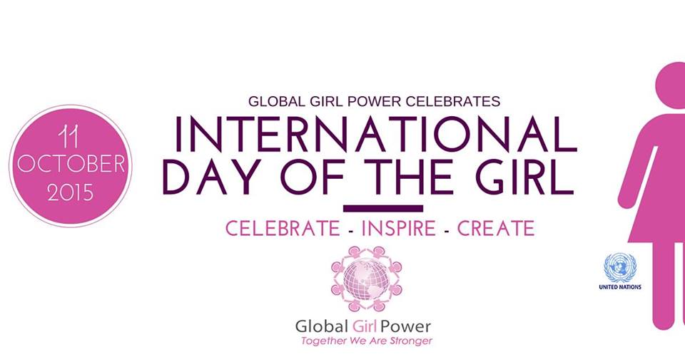 Global Girl Power Celebrates International Day Of The Girl Celebrate Inspire Create