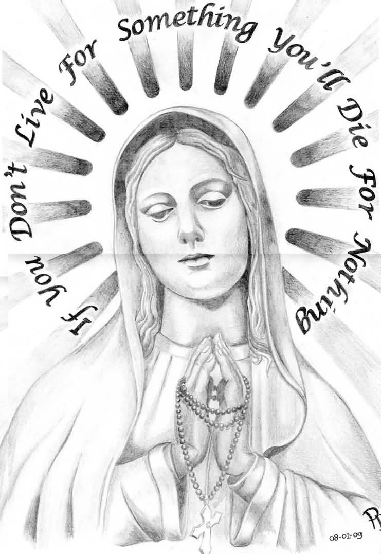 If You Don't Live For Something You'll Die For Nothing Virgin Mary Tattoo Design