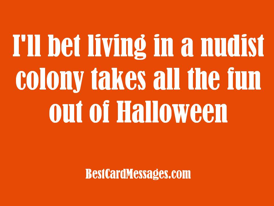 I'll Bet Living In A Nudist Colony Takes All The Fun Out Of Halloween Happy Halloween