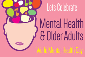 Lets Celebrate Mental Health & Older Adults World Mental Health Day