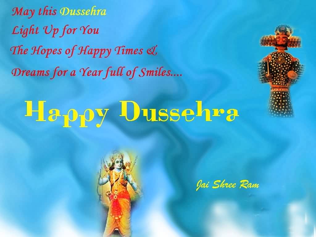 May This Dussehra Light Up For You The Hopes Of Happy Times & Dreams For A Year Full Of Smiles Happy Dussehra 2016