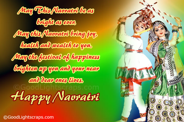 May This Navratri Be As Bright As Ever. May This Navratri Bring Joy, Health And Wealth To You. May The Festival Of Happiness Brighten Up You And Your Near And Dear Ones Lives Happy Navratri