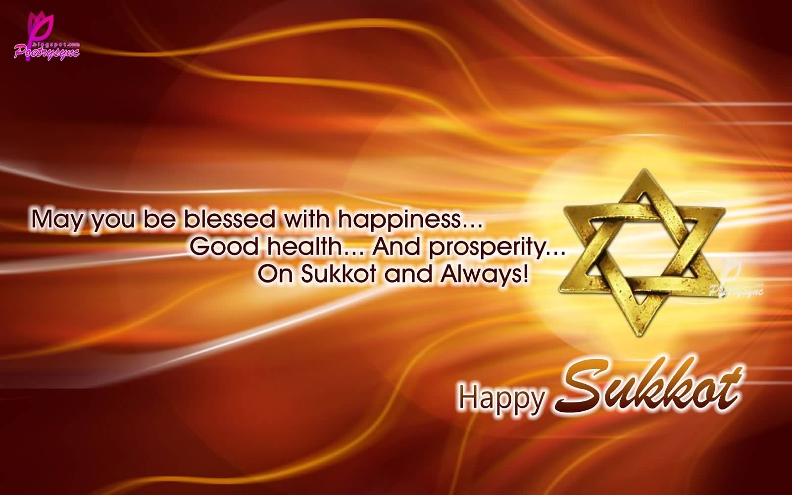 May You Be Blessed With Happiness Good Health And Prosperity On Sukkot And Always