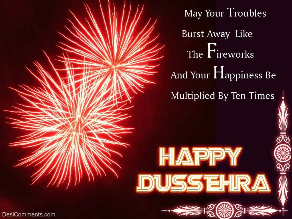 May Your Troubles Burst Away Like The Fireworks And Your Happiness Be Multiplied By Ten Times Happy Dussehra 2016