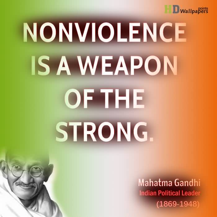 Nonviolence Is A Weapon Of The Strong International Day of Non-Violence
