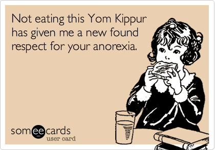 Not Eating This Yom Kippur Has Given Me A New Found Respect For Your Anorexia