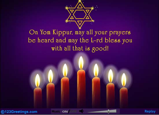 On Yom Kippur May All Your Prayers Be Heard And May The Lord Bless You With All That Is Good