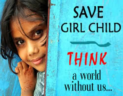 Save Girl Child Think A World Without Us International Day Of The Girl Child