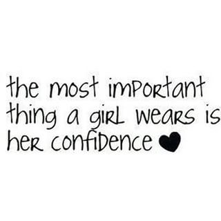 The most important thing a girl wears is her confidence.