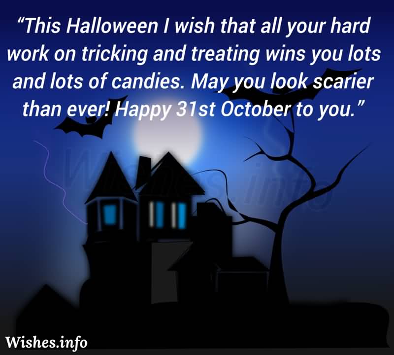 This Halloween I Wish That All Your Hard Work On Tricking And Treating Wins You Lots And Lots Of Candies Happy Halloween