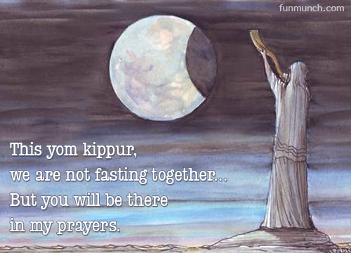 This Yom Kippur We Are Not Fasting Together. But You Will Be There In My Prayers