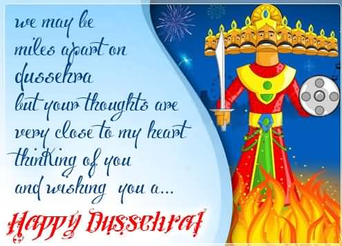 We May Be Miles Apart On Dussehra But Your Thoughts Are Very Close To My Heart Thinking Of You And Wishing You A Happy Dussehra
