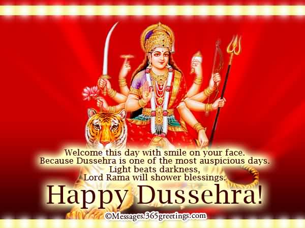 Welcome This Day With Smile On Your Face. Because Dussehra Is One Of The Most Auspicious Days. Light Beats Darkness, Lord Rama Will Shower Blessings Happy Dussehra