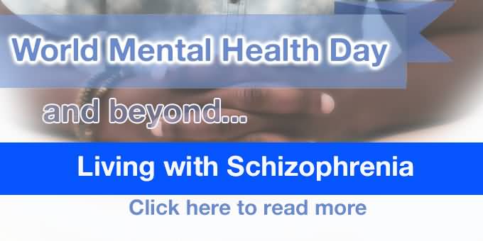 World Mental Health Day And Beyond Living With Schizophrenia