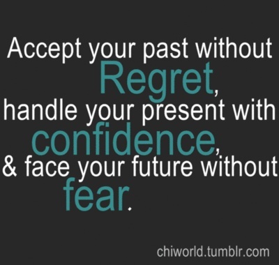 Accept your past without regret, handle your present with confidence, and face your future without fear.
