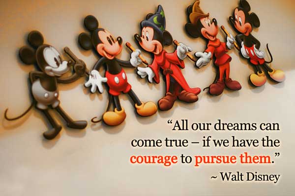 All our dreams can come true if we have the courage to pursue them.  -  Walt Disney