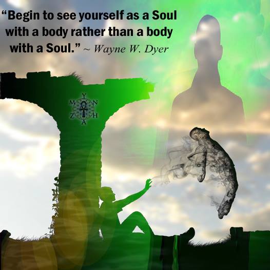 Begin to see yourself as a Soul with a body rather than a body with a Soul.