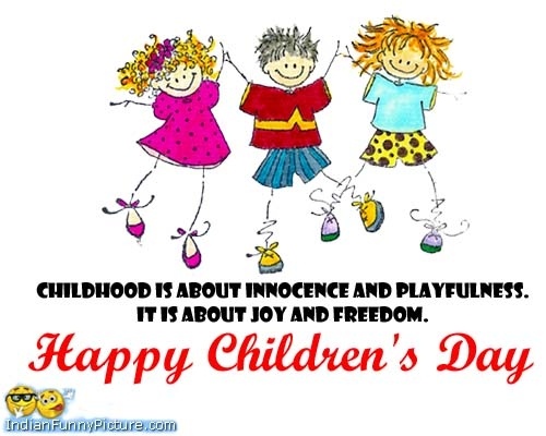 Childhood Is About Innocence And Playfulness. It Is About Joy And Freedom Happy Children's Day 2016