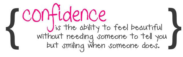 Confidence is the ability to feel Beautiful without needing someone to tell you first, but smiling when someone does.