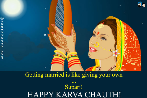 Getting Married Is Like Giving Your Own Supari Happy Karva Chauth Funny Wishes