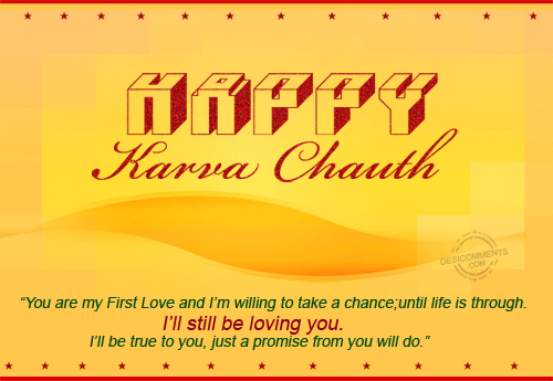 Happy Karva Chauth You Are My First Love And I'm Willing To Take A Chance Until Life Is Through I'll Still Be Loving You