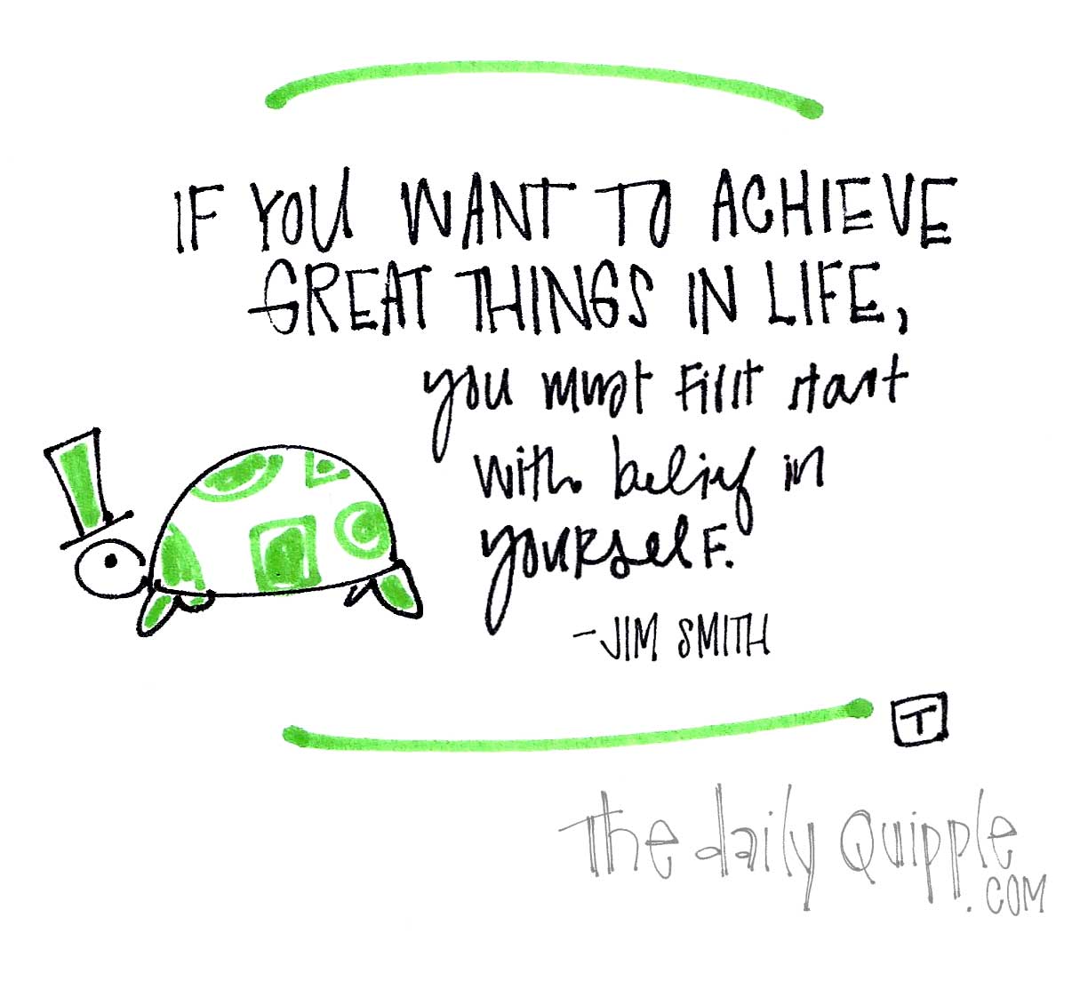 If You Want To Achieve Great Things In Life, You Must First Start With Belief In Yourself. – Jim Smith