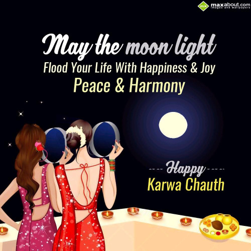 May The Moon Light Flood Your Life With Happiness & Joy Peace & Harmony Happy Karva Chauth