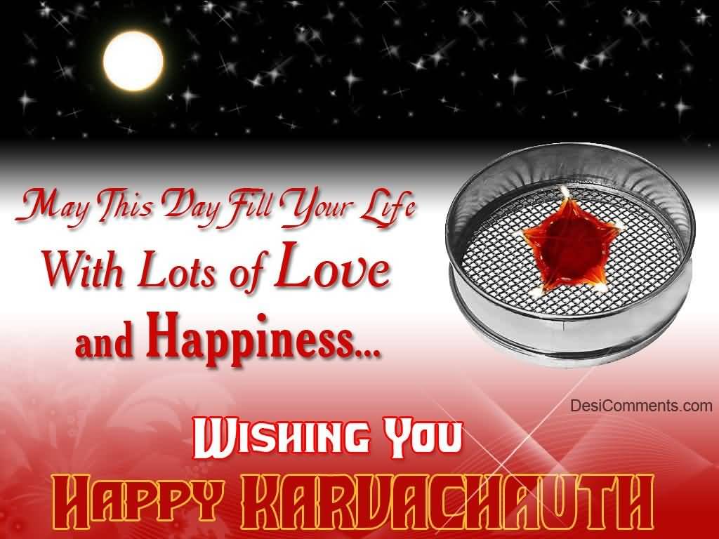 May This Day Fill Your Life With Lots Of Love And Happiness Wishing You Happy Karva Chauth