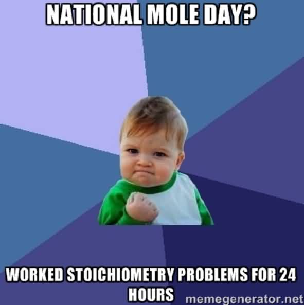 National Mole Day Worked Stoichiometry Problems For 24 Hours Meme Picture