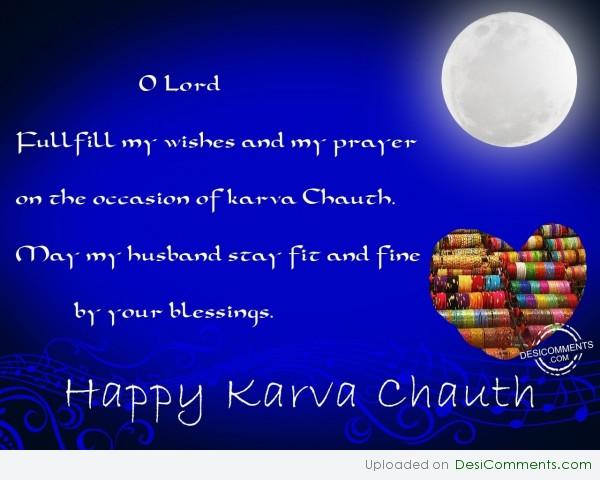 O Lord Fulfill My Wishes And My Prayer On The Occasion Of Karva Chauth May My Husband Stay Fit And Fine By Your Blessings Happy Karva Chauth