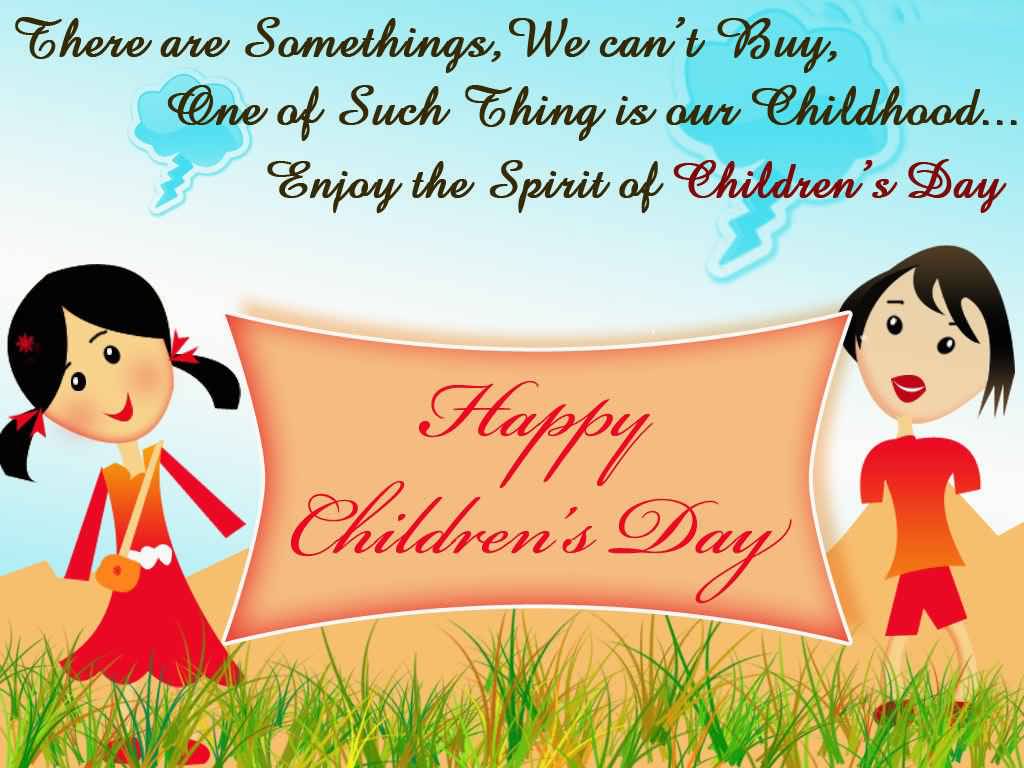 There Are Somethings, We Can't Buy, One  Of Such Thing Is Our Childhood Enjoy The Spirit Of Children's Day Happy Children's Day