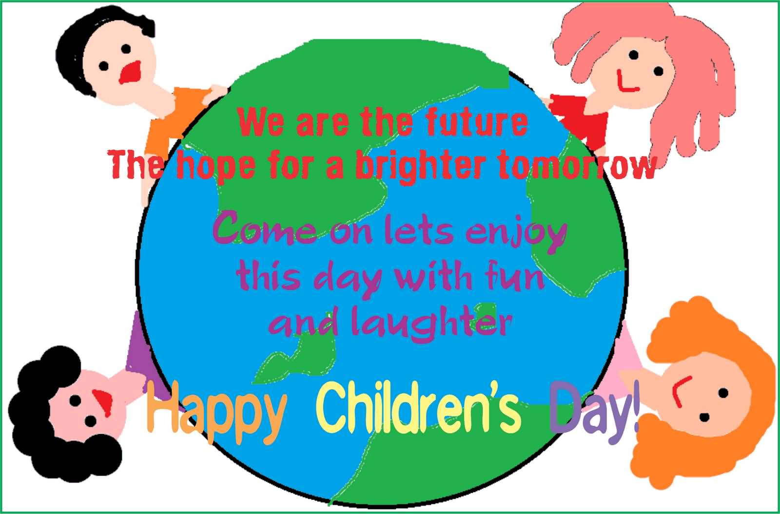 We Are The Future The Hooe For A Brighter Tomorrow Happy Children's Day 2016